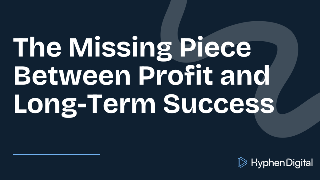 The Missing Piece Between Profit and Long-Term Success title page with Hyphen Digital logo