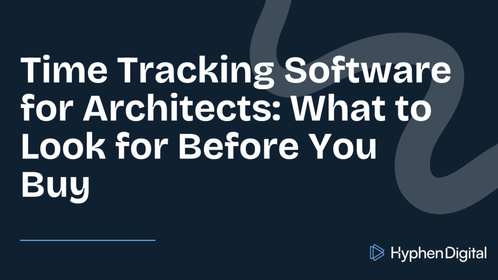 Time Tracking Software for Architects: What to Look for Before You Buy with Hyphen Digital logo