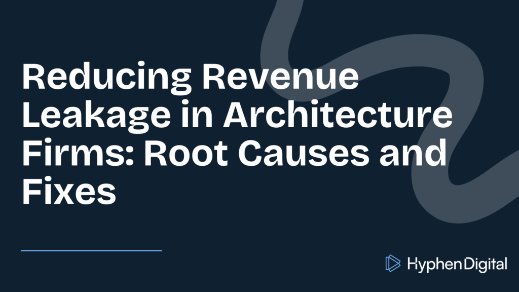 Reducing Revenue Leakage in Architecture Firms: Root Causes and Fixes title card by Hyphen Digital