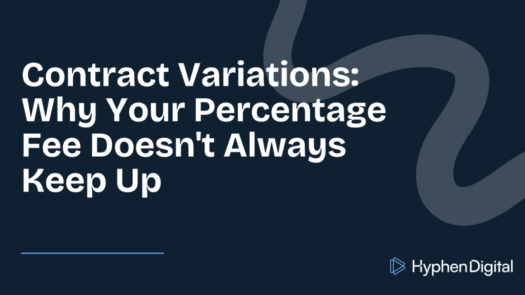 Contract Variations: Why Your Percentage Fee Doesn't Always Keep Up